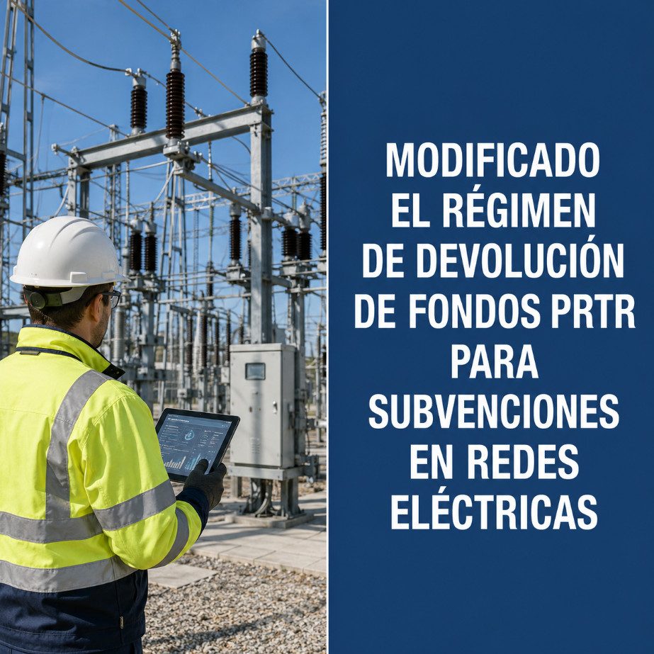 MODIFICADO EL RÉGIMEN DE DEVOLUCIÓN DE FONDOS PRTR PARA SUBVENCIONES EN REDES ELÉCTRICAS